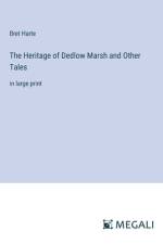 The Heritage of Dedlow Marsh and Other Tales af Bret Harte