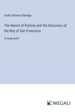 The March of Portola and the Discovery of the Bay of San Francisco