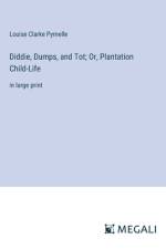 Diddie, Dumps, and Tot; Or, Plantation Child-Life af Louise Clarke Pyrnelle