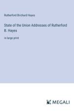 State of the Union Addresses of Rutherford B. Hayes af Rutherford Birchard Hayes
