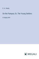 On the Pampas; Or, The Young Settlers af G. A. Henty