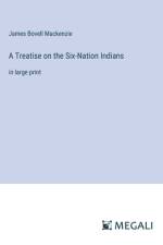 A Treatise on the Six-Nation Indians af James Bovell Mackenzie