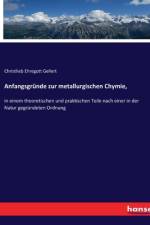 Anfangsgründe zur metallurgischen Chymie, af Christlieb Ehregott Gellert