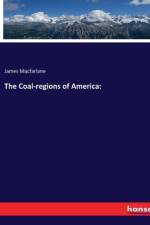 The Coal-regions of America: af James Macfarlane