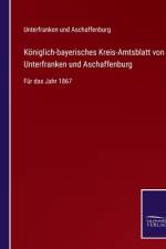 Königlich-bayerisches Kreis-Amtsblatt von Unterfranken und Aschaffenburg af Unterfranken Und Aschaffenburg