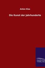 Die Kunst der Jahrhunderte af Anton Kisa