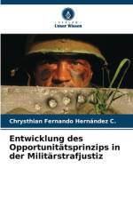 Entwicklung des Opportunitätsprinzips in der Militärstrafjustiz af Chrysthian Fernando Hernández C.