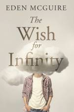 The Wish for Infinity af Eden McGuire