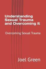 Understanding Sexual Trauma and Overcoming It af Joel Green