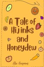 A Tale of Hijinks & Honeydew af Alex Nonymous