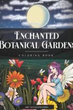 Enchanted Botanical Gardens Coloring Book af Art Accelerators