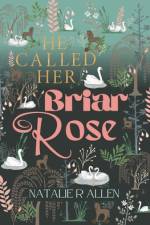He Called Her Briar Rose af Natalie R Allen