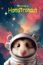 A Hamsters Guide to being an Hamstronaut af R R