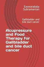Acupressure and Food Therapy for Gallbladder and bile duct cancer af Easwarabala Subramanian