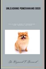 Unleashing Pomeranians dogs af Raymond F Bernard