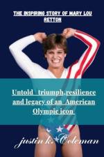 The Inspiring Story of Mary Lou Retton af Justin K Coleman