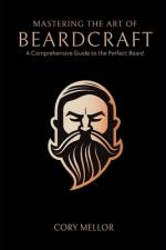 Mastering the Art of Beardcraft af Cory Mellor