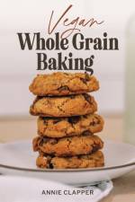 Vegan Whole Grain Baking af Annie Clapper