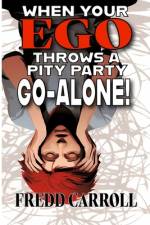 When Your Ego Throws A Pity Party - Go Alone!