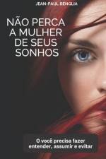 Não perca a mulher de seus sonhos af Jean-Paul Benglia