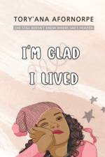 I'm Glad I Lived af Tory'ana Abla Afornorpe
