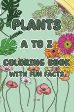 Plants A to Z Coloring Book with Fun Facts af Ling Kan