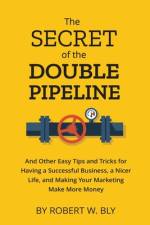 The Secret of the Double Pipeline af Robert W Bly