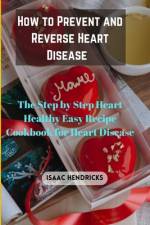 How to Prevent and Reverse Heart Disease af Isaac Hendricks