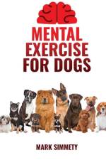Mental Exercise for Dogs af Mark Simmety