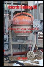 Concrete Finishing 101 af J W Speck