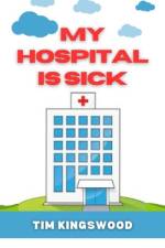 My Hospital Is Sick af Tim Kingswood