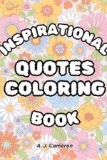 Inspirational Quotes Coloring Book af A J Cameron
