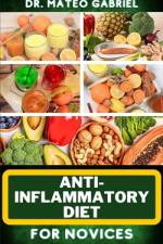 Anti-Inflammatory Diet for Novices af Mateo Gabriel