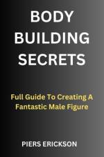 Bodybuilding Secrets af Piers Erickson
