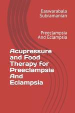 Acupressure and Food Therapy for Preeclampsia And Eclampsia af Easwarabala Subramanian