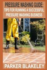 Pressure Washing Guide for Beginners af Parker Blakeley