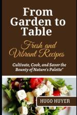 From Garden to Table Fresh and Vibrant Recipes af Hugo Huyer
