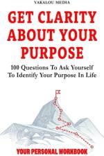 Get Clarity About Your Purpose af Yakalou Media