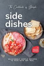 The Cookbook of Simple Side Dishes af Alex Aton