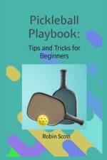 Pickleball Playbook - Tips and Tricks for Beginners af Robin Scott