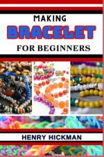 Making Bracelet for Beginners af Henry Hickman