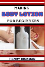 Making Body Lotion for Beginners af Henry Hickman