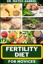 Fertility Diet for Novices af Mateo Gabriel