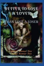 Better to Lose a Lover, Than Love a Loser af Sudip Kumar Das