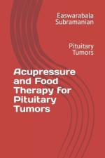 Acupressure and Food Therapy for Pituitary Tumors af Easwarabala Subramanian
