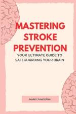 Mastering Stroke Prevention af Mark Livingston