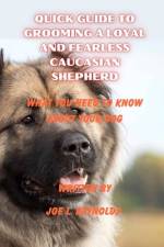 Quick Guide to Grooming a Loyal and Fearless Caucasian Shepherd af Joe L Reynolds
