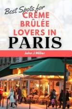 Best Spots for Crème Brûlée lovers in Paris af John J Miller