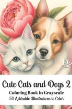Cute Cats and Dogs 2 Coloring Book in Grayscale af Dandelion And Lemon Books