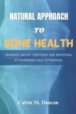 Natural Approach To Bone Health af Calvin M Duncan